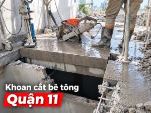Khoan cắt bê tông Quận 11 - Có mặt nhanh, thi công tận nơi
