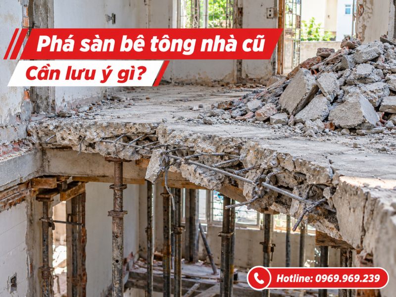 Phá sàn bê tông nhà cũ cần lưu ý những gì